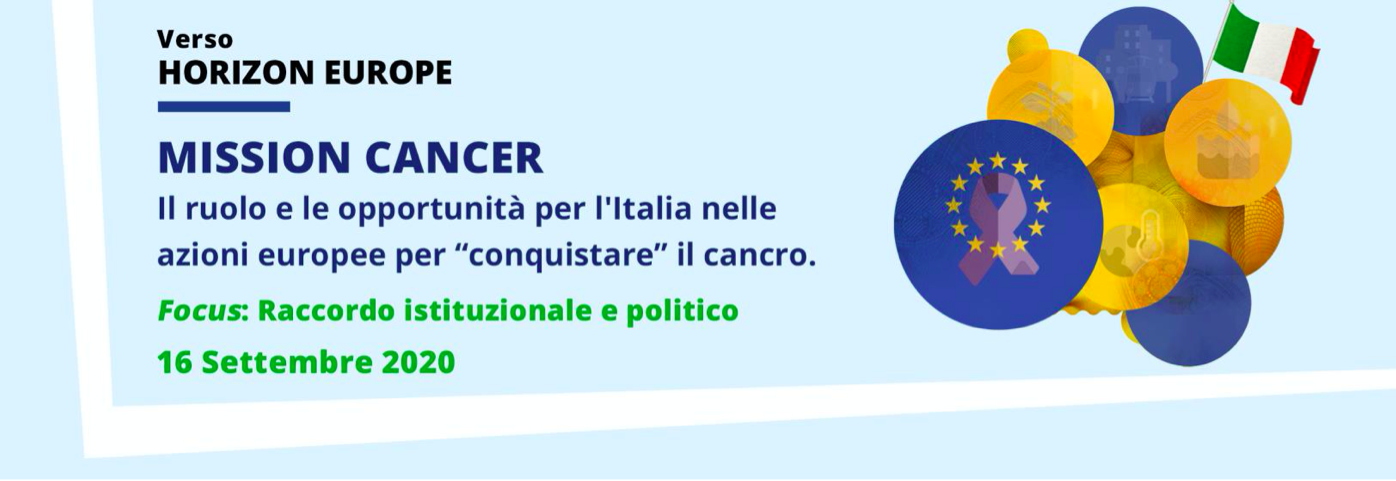 Il ruolo e le opportunità per l'Italia nelle azioni europee per conquistare il cancro. FOCUS: Raccordo istituzionale e politico